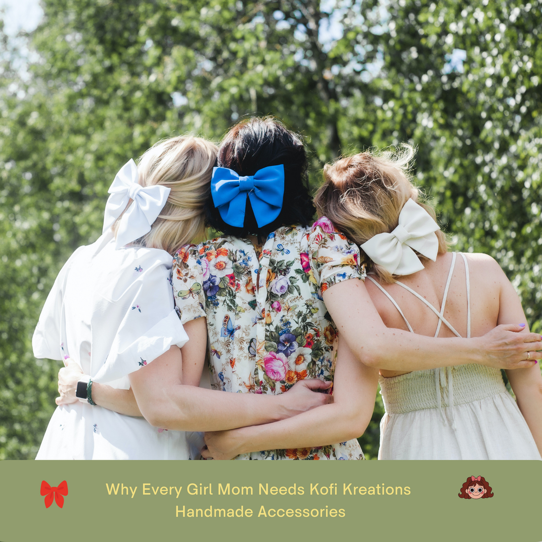 Why Every Girl Mom Needs Kofi Kreations Handmade Accessories - Kofi Kreations